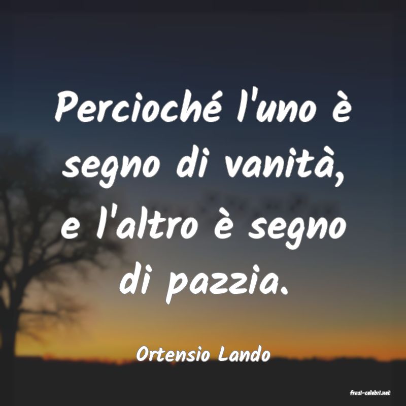 frasi di  Ortensio Lando
