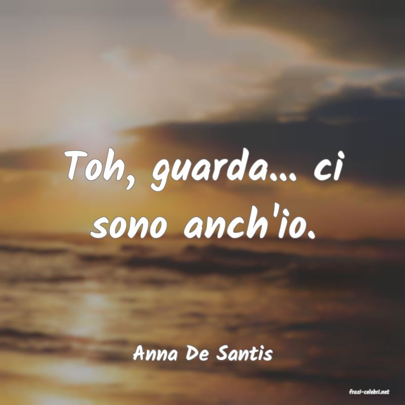 frasi di  Anna De Santis
