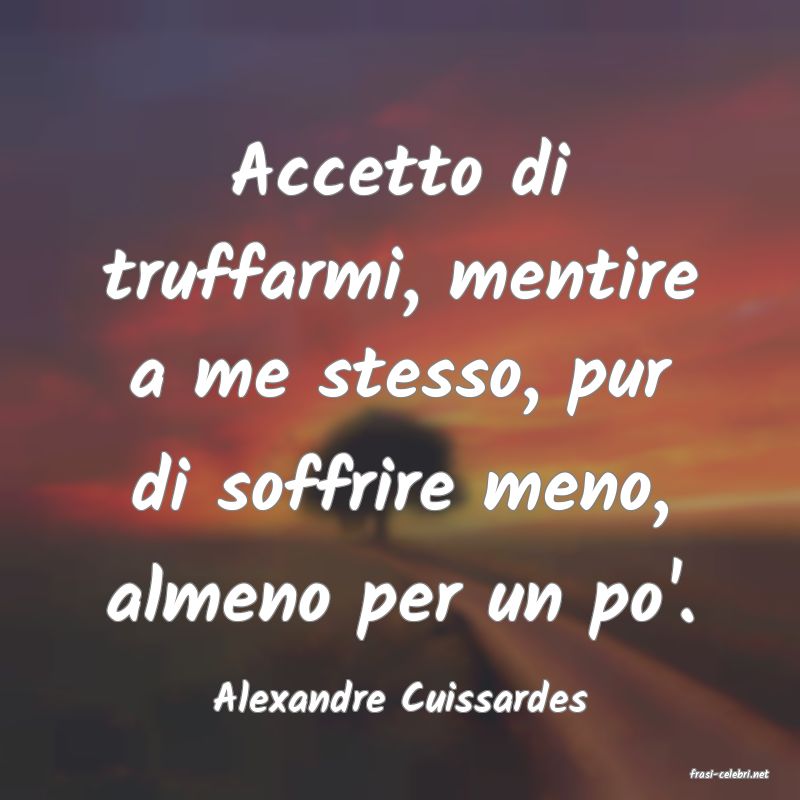 frasi di  Alexandre Cuissardes
