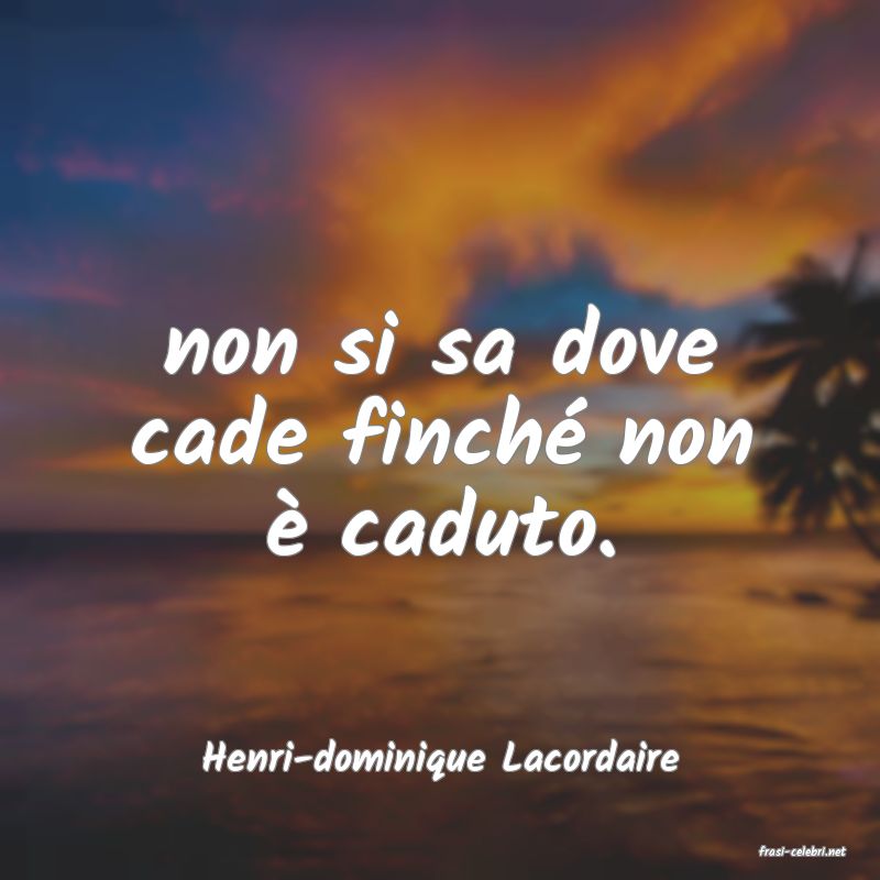 frasi di  Henri-dominique Lacordaire
