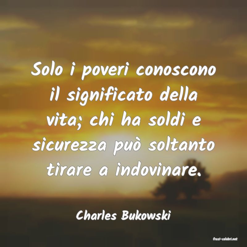 frasi di  Charles Bukowski
