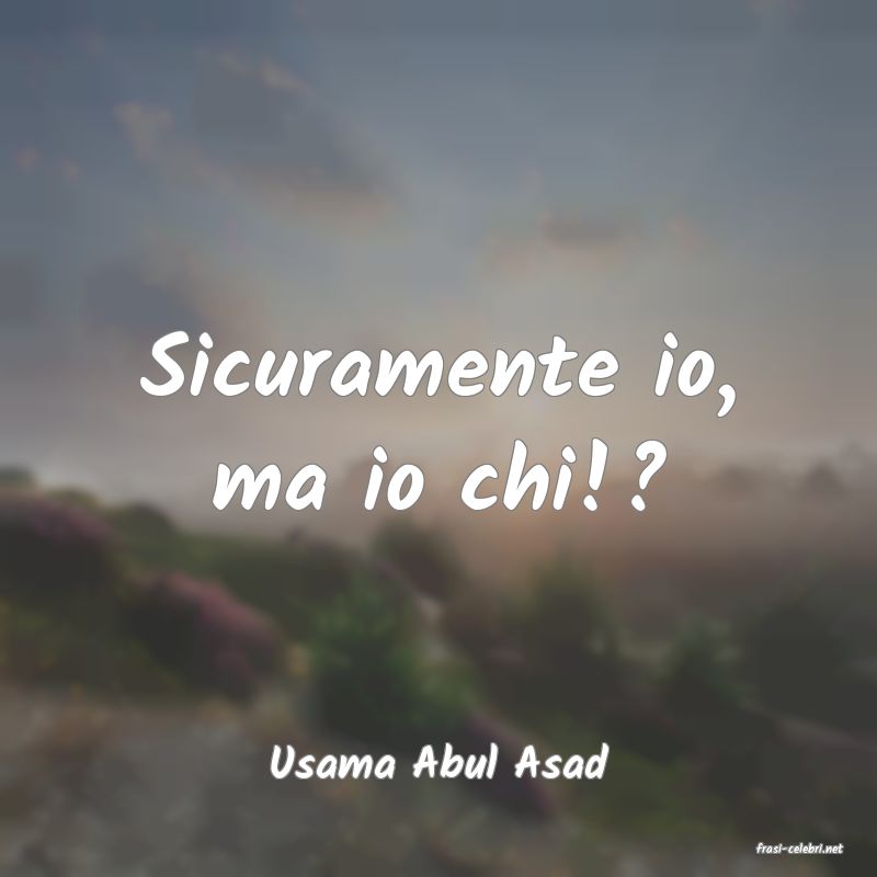 frasi di  Usama Abul Asad
