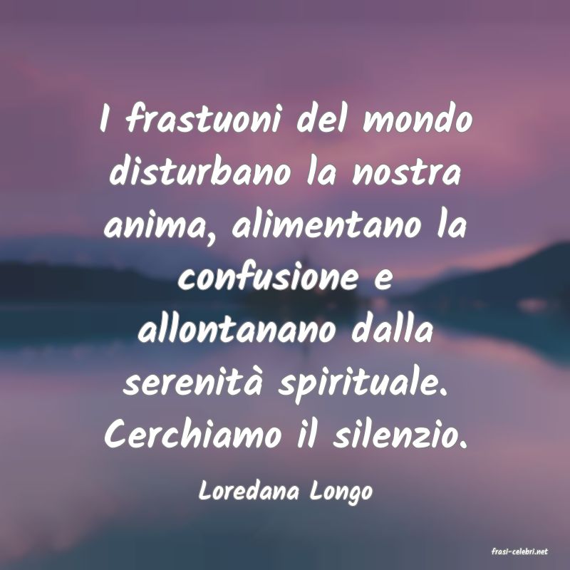 frasi di  Loredana Longo
