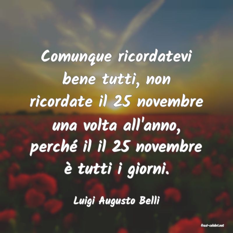 frasi di  Luigi Augusto Belli
