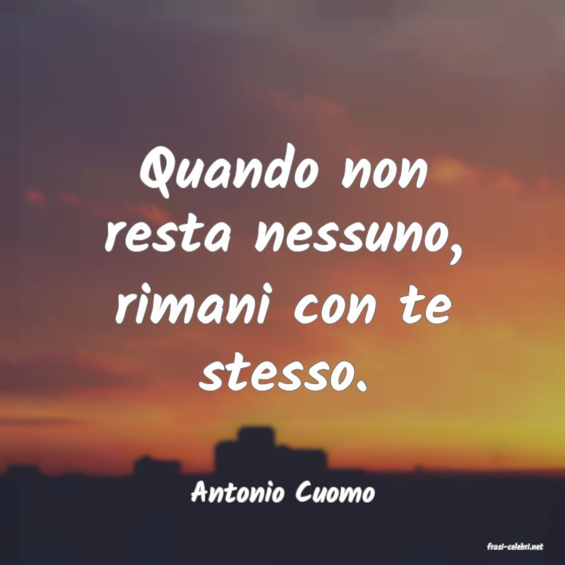 frasi di  Antonio Cuomo
