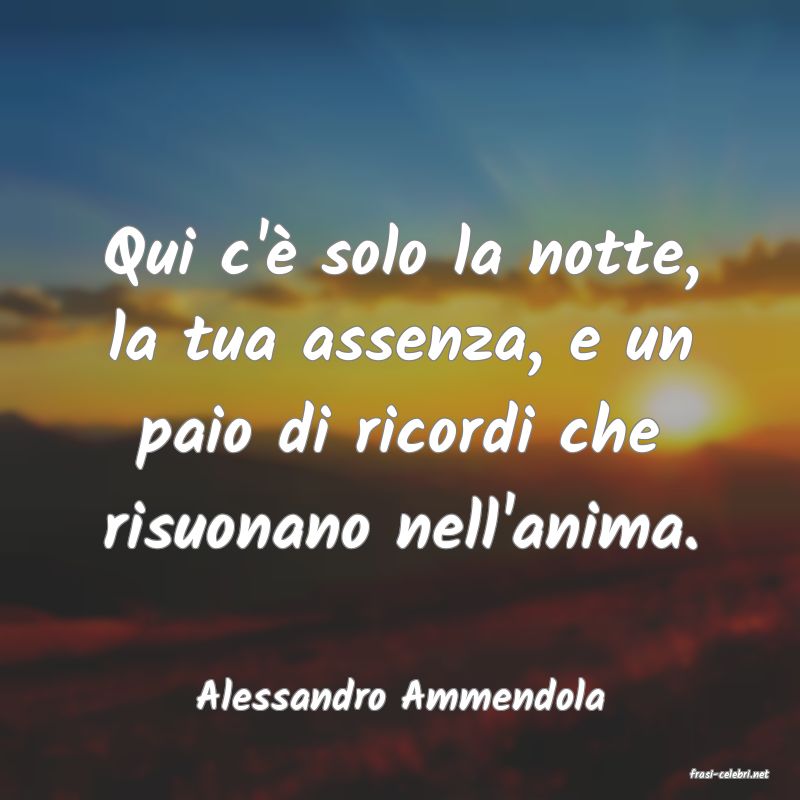 frasi di  Alessandro Ammendola
