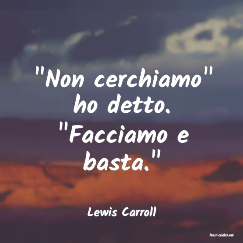 frasi di  Lewis Carroll
