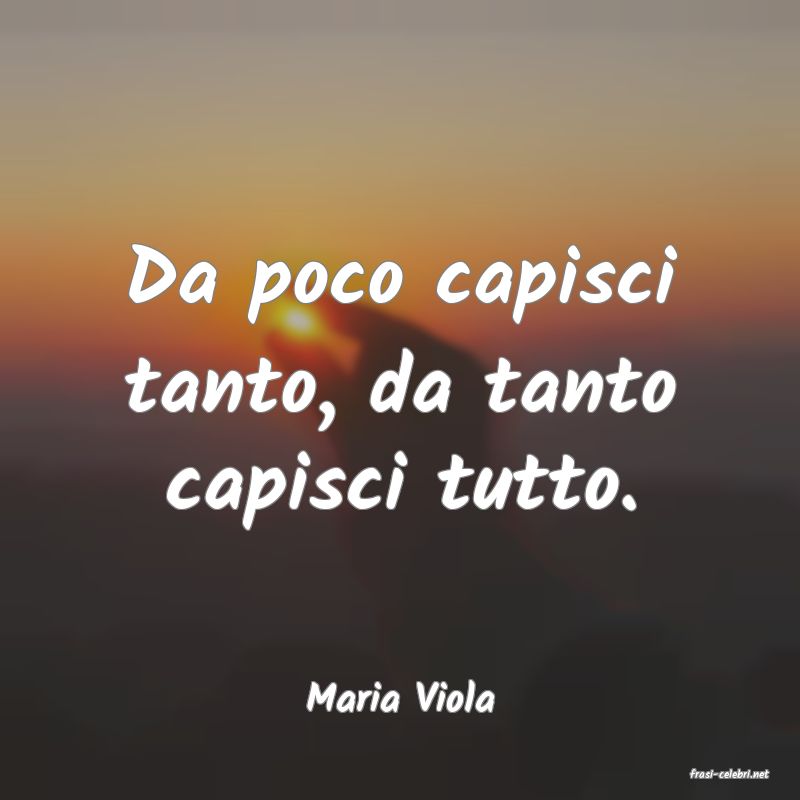 frasi di  Maria Viola

