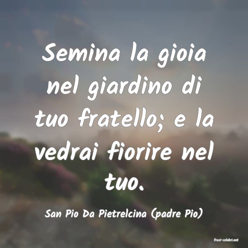 frasi di  San Pio Da Pietrelcina (padre Pio)

