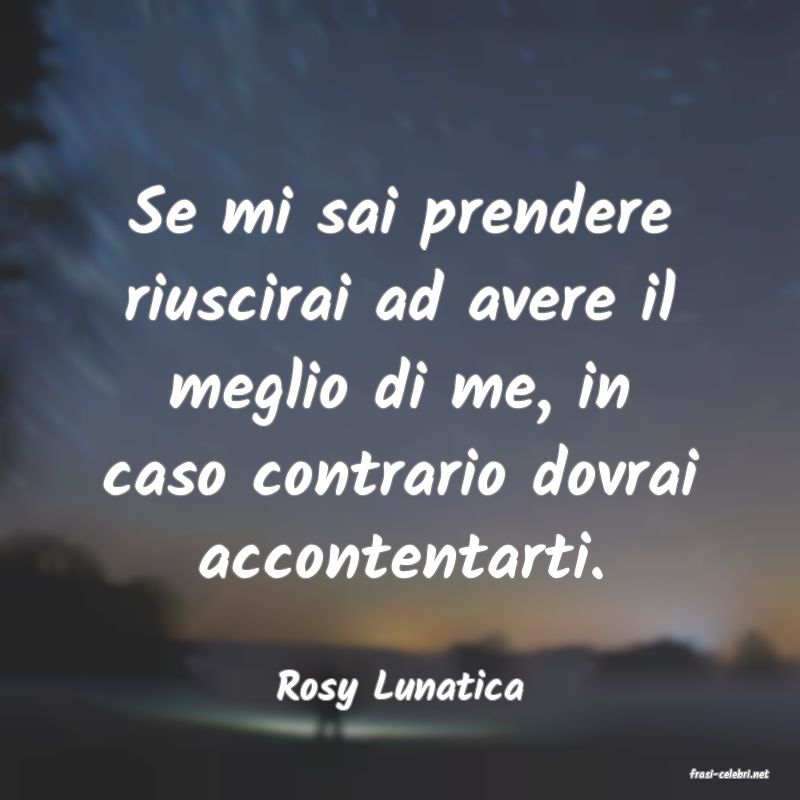 frasi di  Rosy Lunatica
