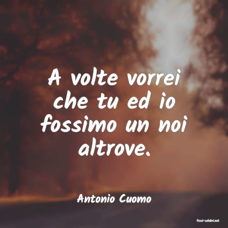 frasi di  Antonio Cuomo
