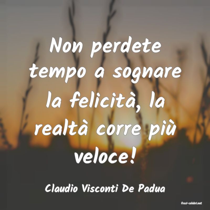 frasi di Claudio Visconti De Padua