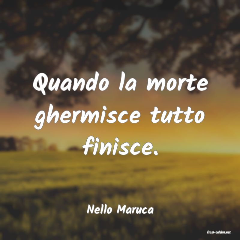 frasi di  Nello Maruca
