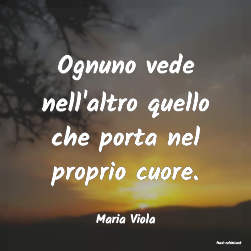 frasi di  Maria Viola
