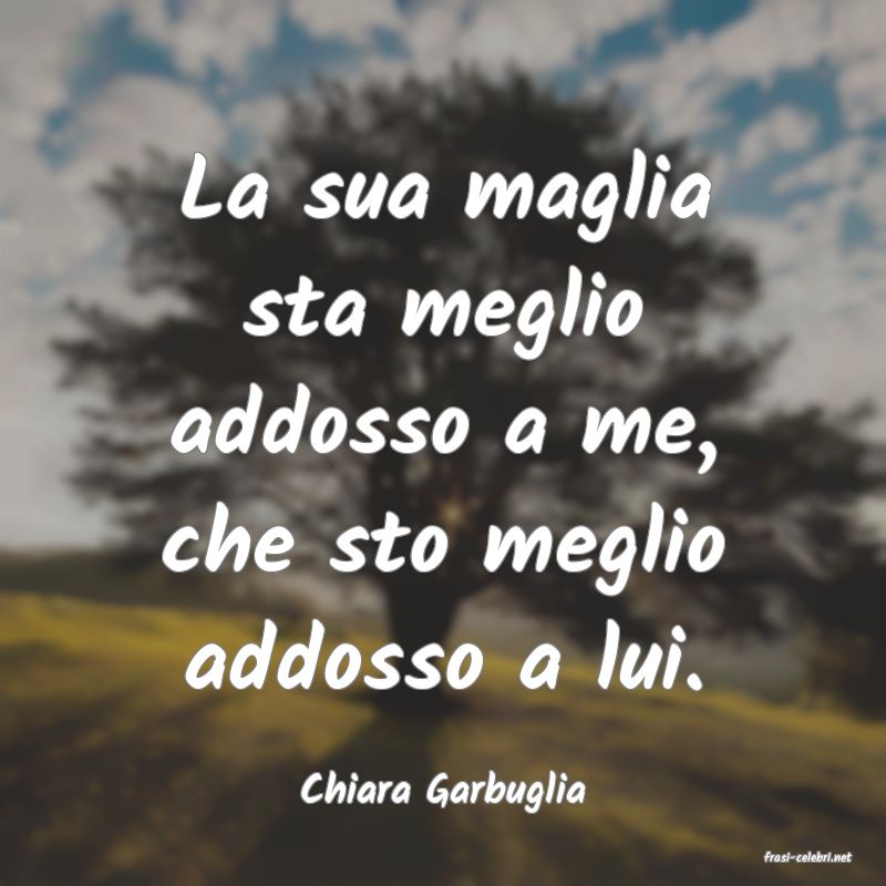 frasi di Chiara Garbuglia