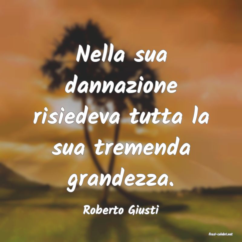 frasi di  Roberto Giusti
