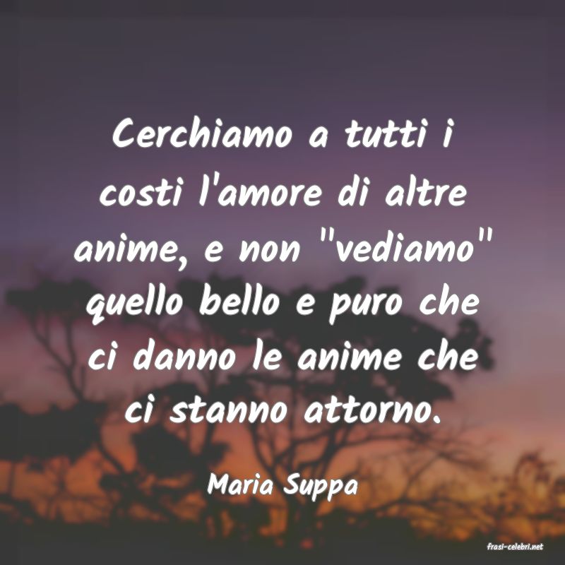 frasi di  Maria Suppa
