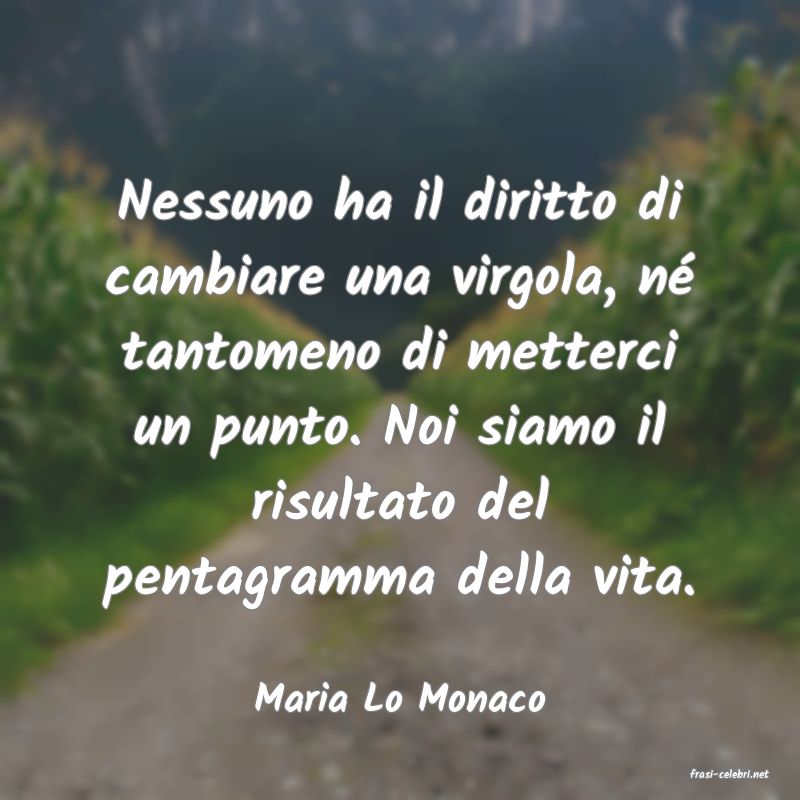 frasi di  Maria Lo Monaco
