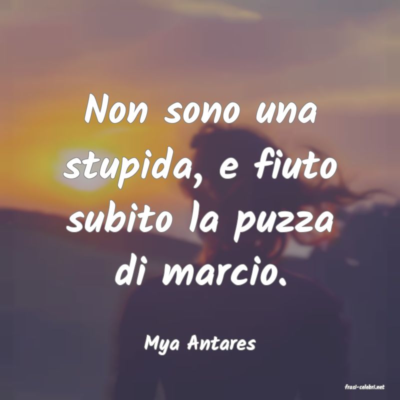 frasi di  Mya Antares
