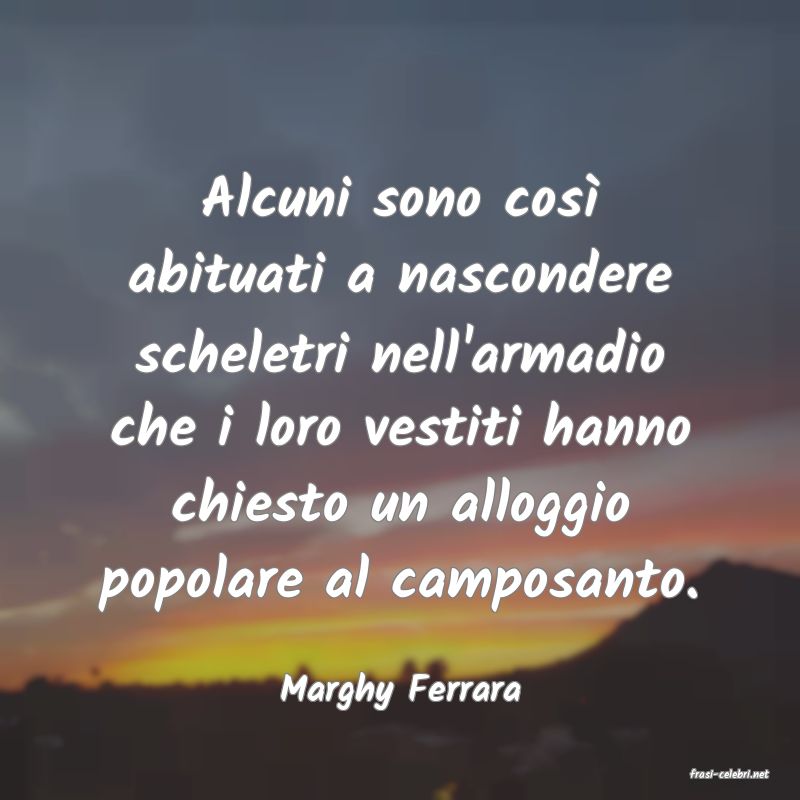 frasi di  Marghy Ferrara
