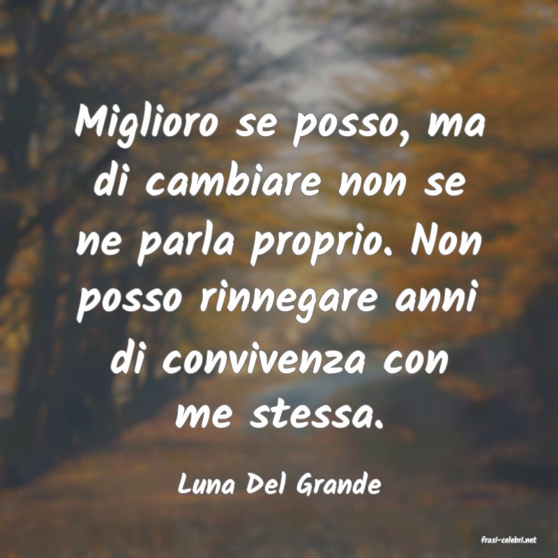 frasi di  Luna Del Grande
