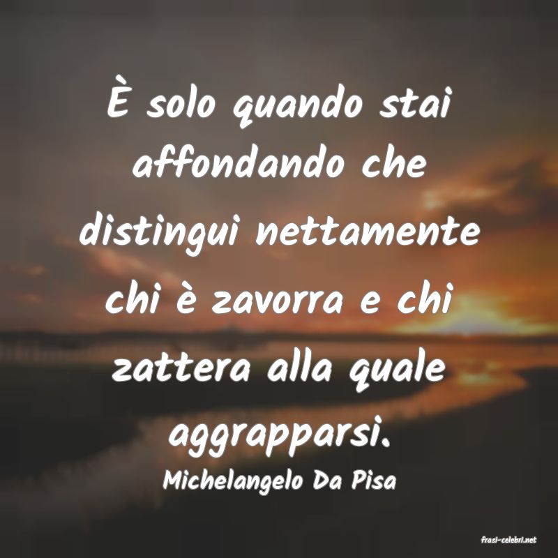frasi di  Michelangelo Da Pisa
