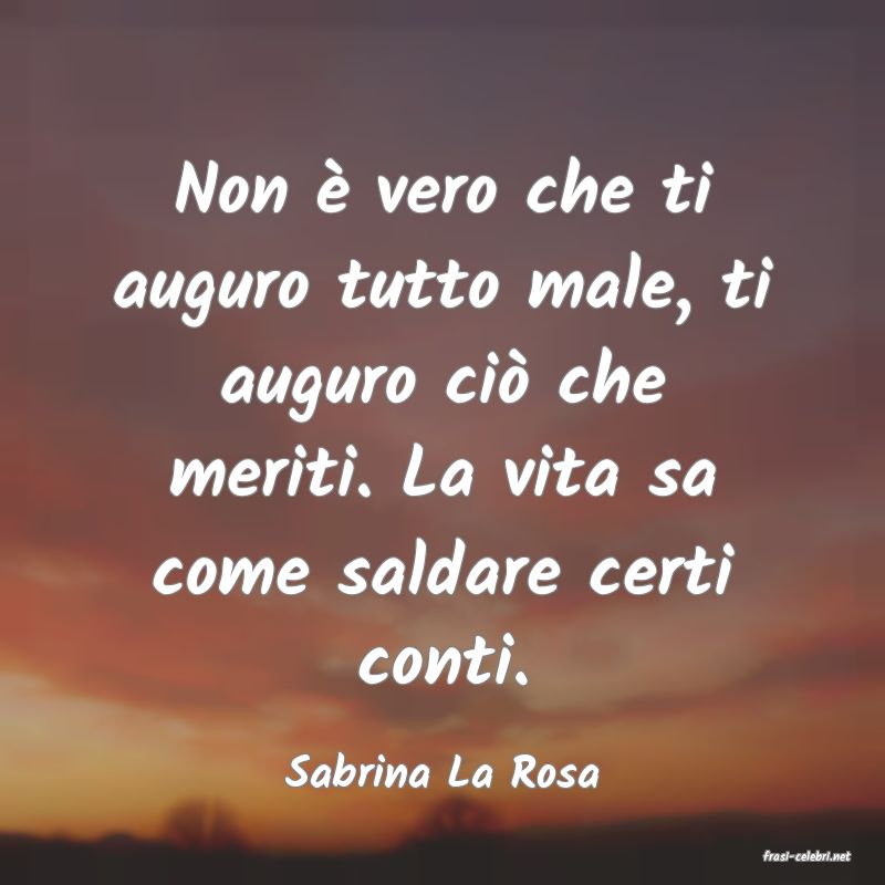 frasi di  Sabrina La Rosa
