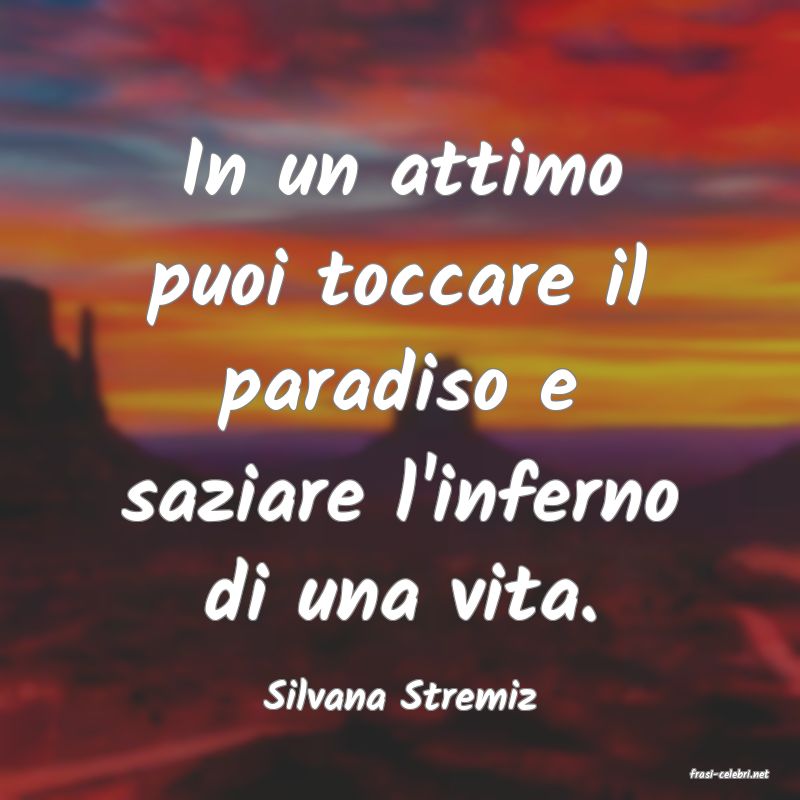 frasi di  Silvana Stremiz
