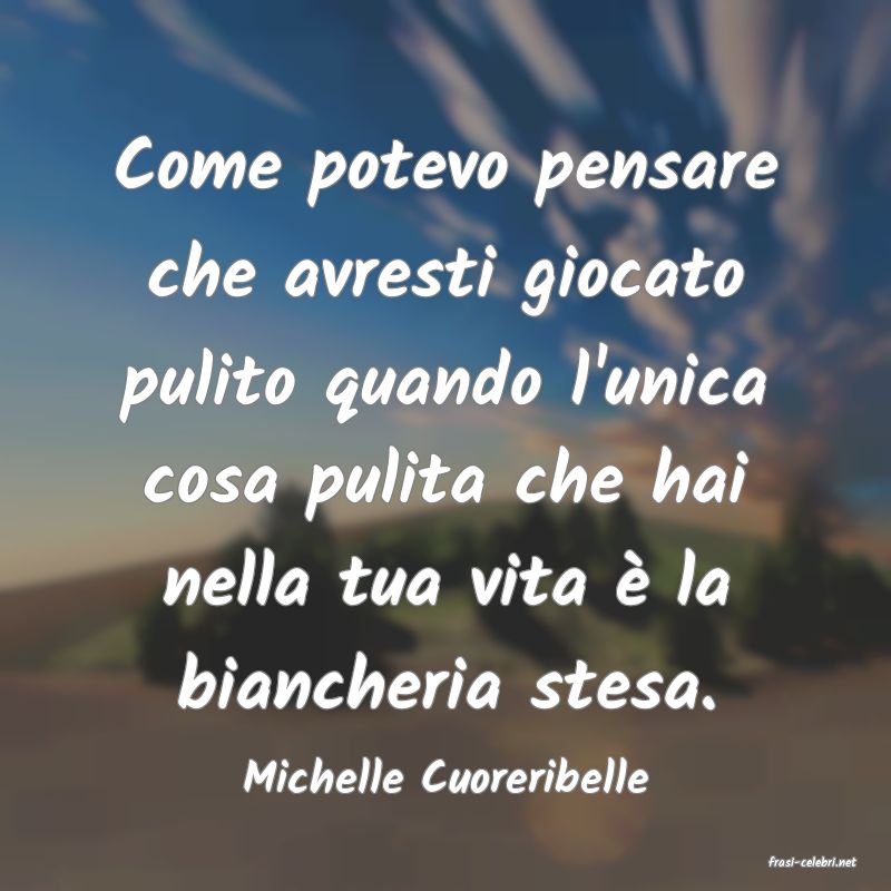 frasi di  Michelle Cuoreribelle
