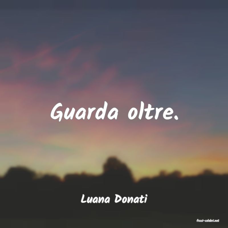 frasi di  Luana Donati
