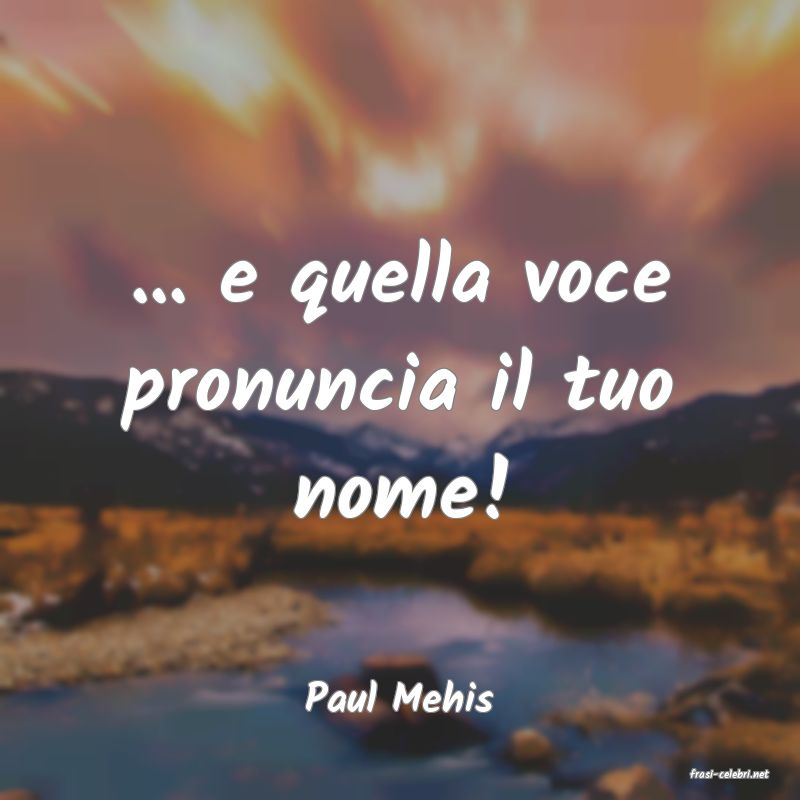 frasi di  Paul Mehis
