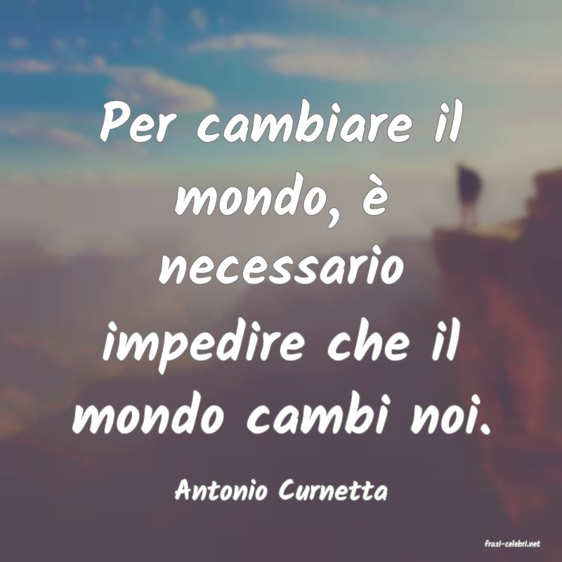 frasi di  Antonio Curnetta
