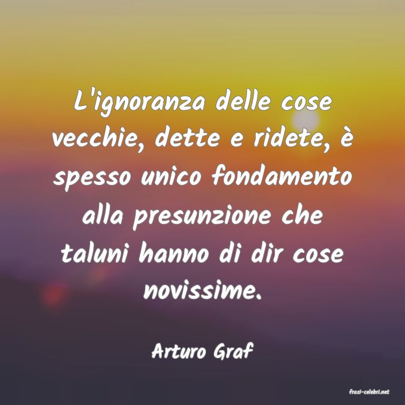 frasi di  Arturo Graf

