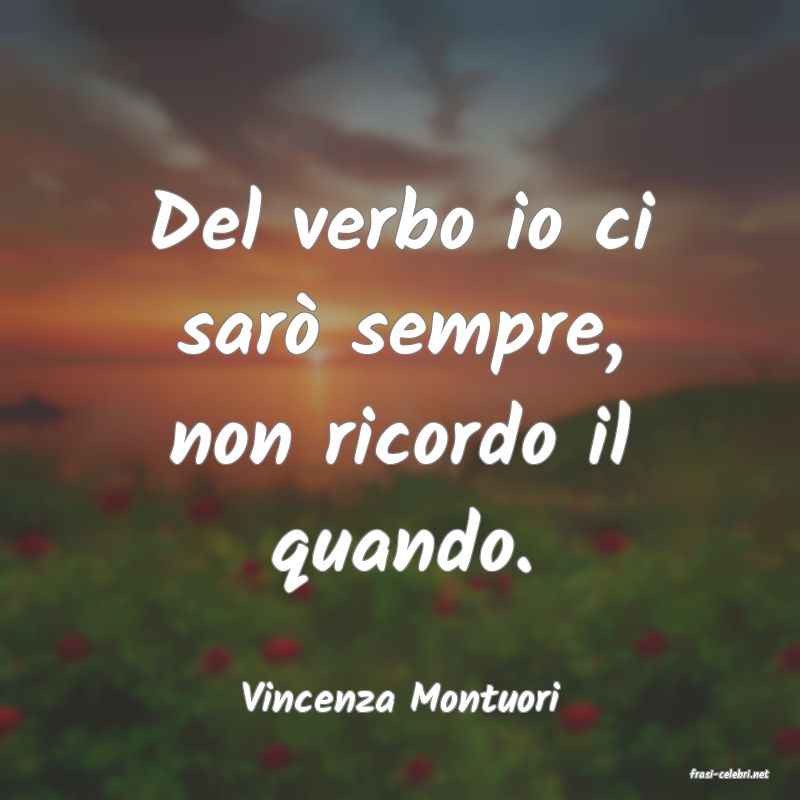 frasi di  Vincenza Montuori
