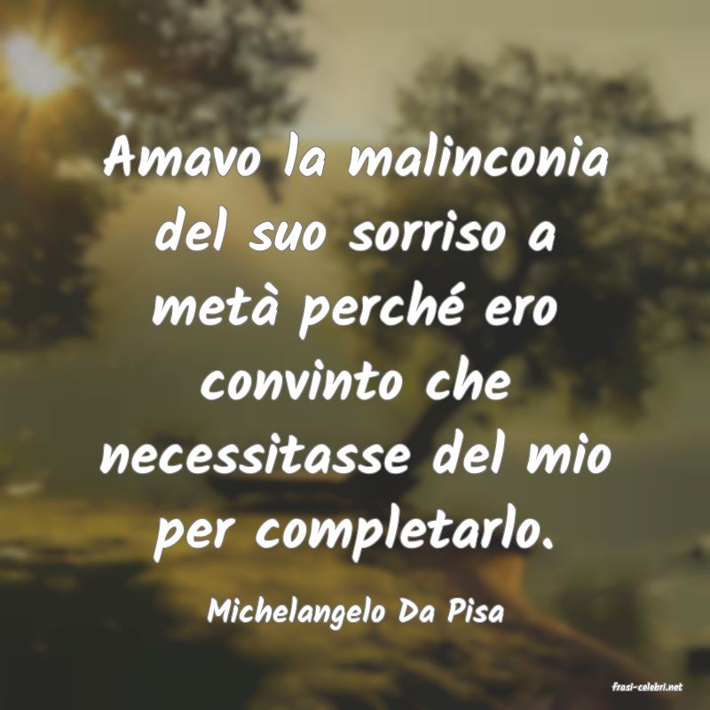 frasi di  Michelangelo Da Pisa
