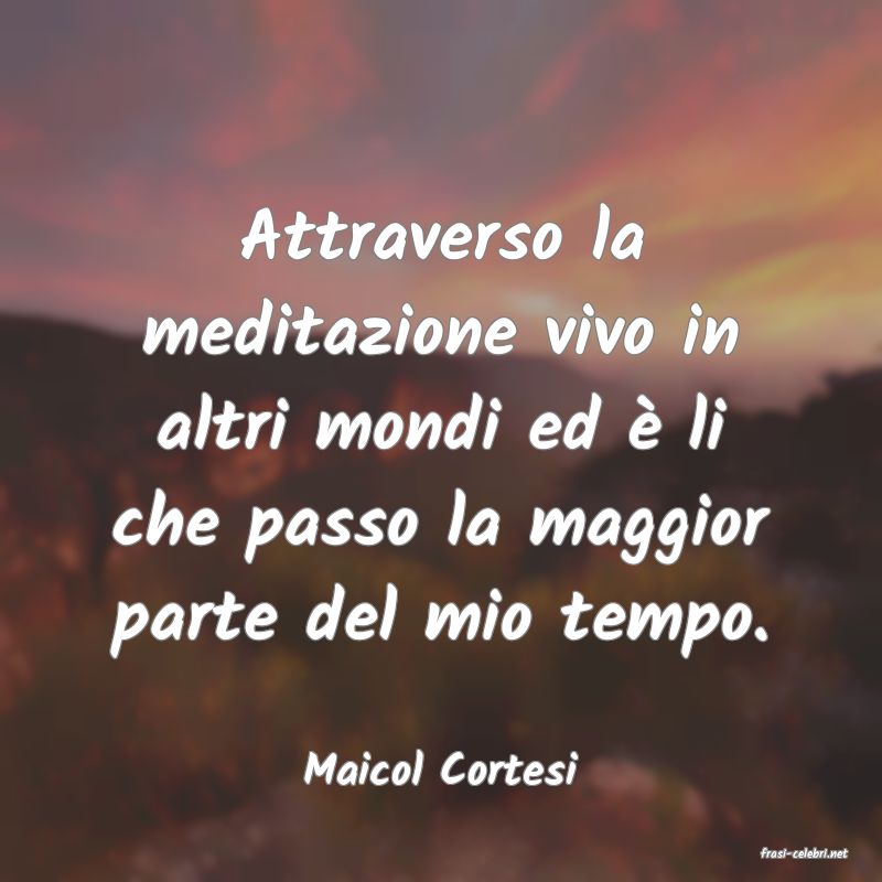 frasi di  Maicol Cortesi
