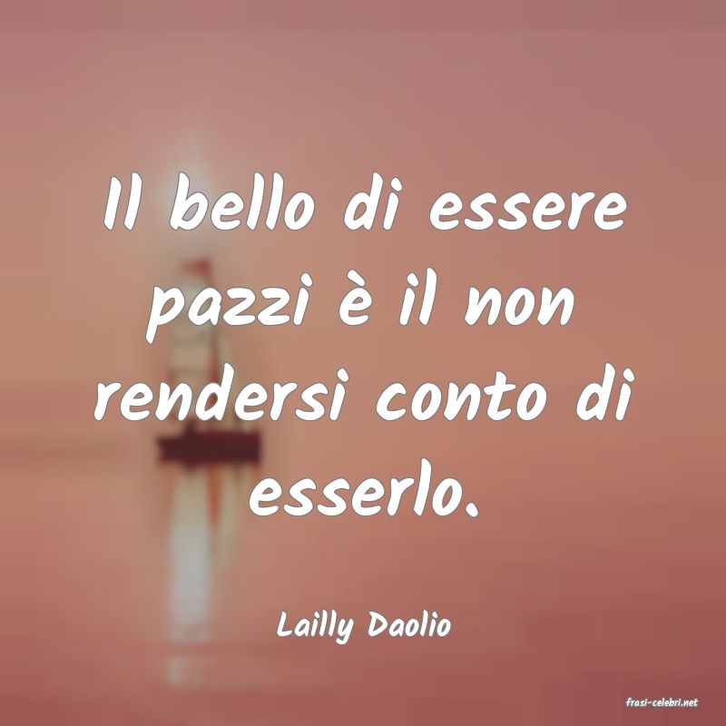 frasi di  Lailly Daolio
