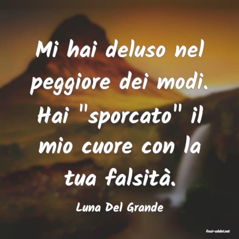 frasi di  Luna Del Grande
