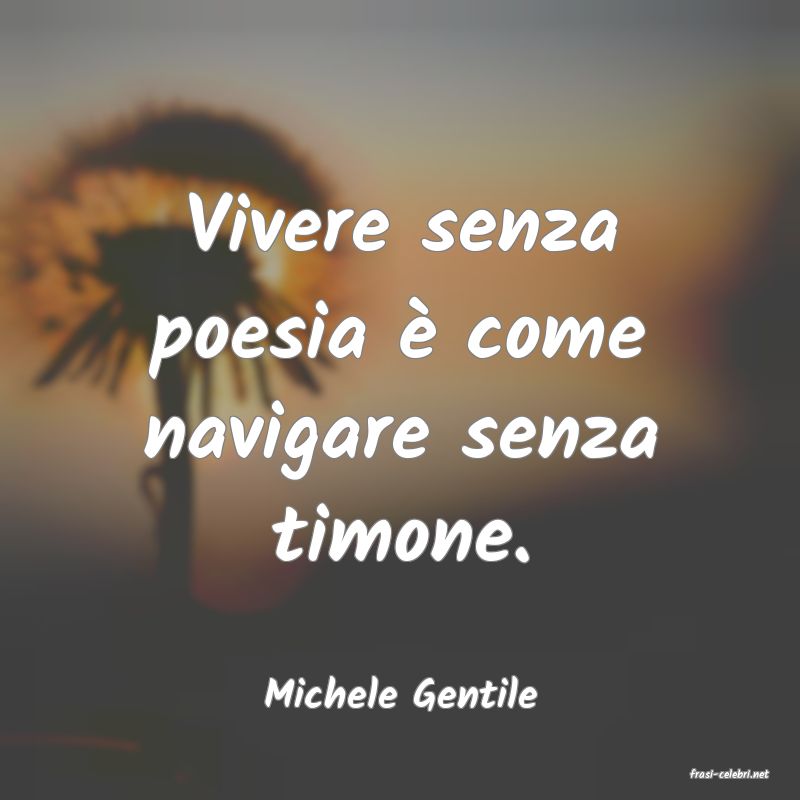 frasi di  Michele Gentile
