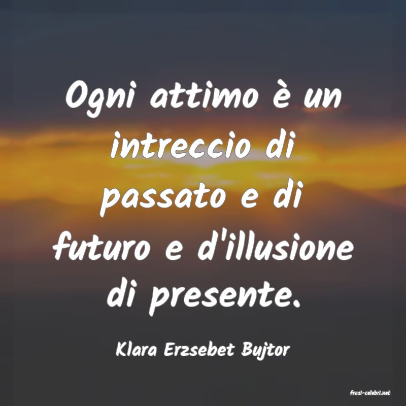 frasi di  Klara Erzsebet Bujtor
