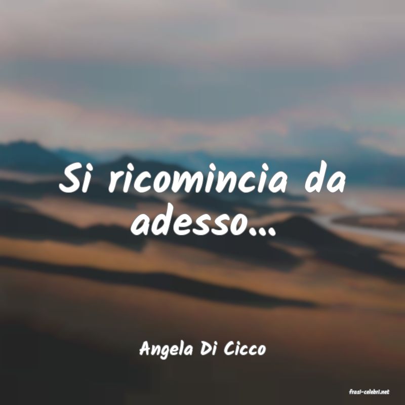 frasi di  Angela Di Cicco
