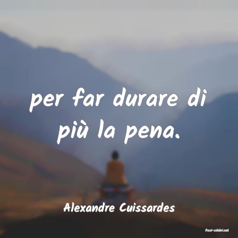 frasi di  Alexandre Cuissardes
