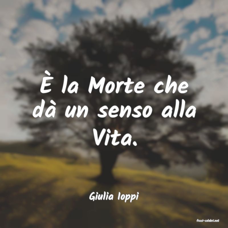 frasi di  Giulia Ioppi
