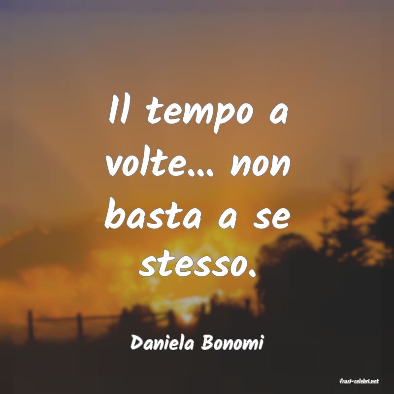 frasi di  Daniela Bonomi
