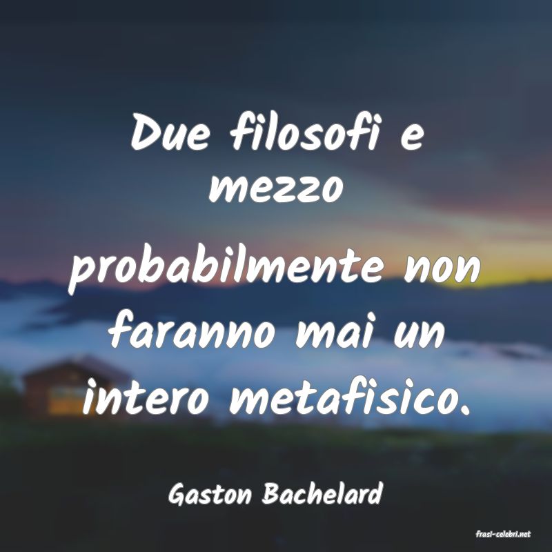 frasi di Gaston Bachelard