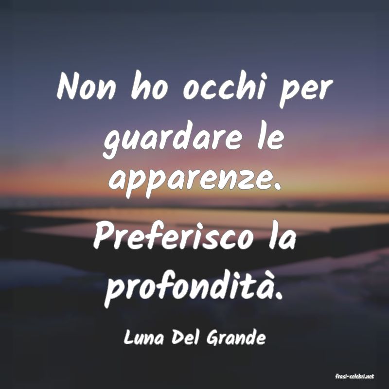 frasi di  Luna Del Grande
