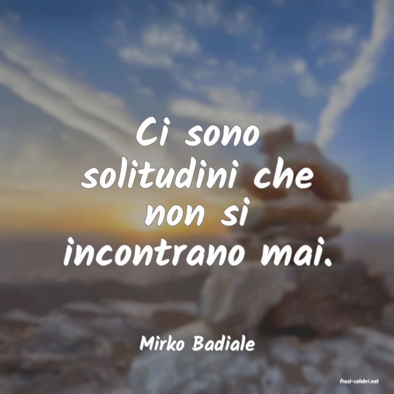 frasi di  Mirko Badiale
