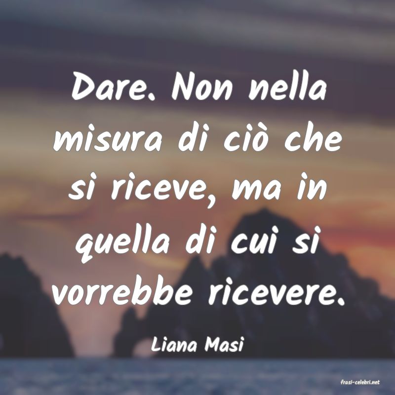 frasi di  Liana Masi
