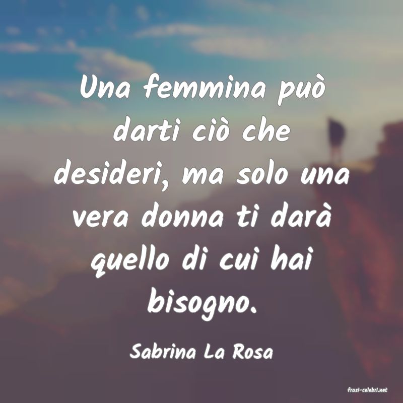 frasi di  Sabrina La Rosa
