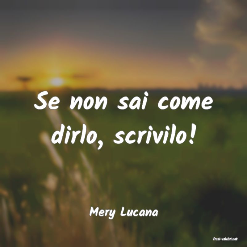 frasi di  Mery Lucana
